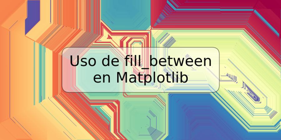 Uso de fill_between en Matplotlib