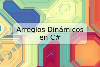 Arreglos Dinámicos en C#