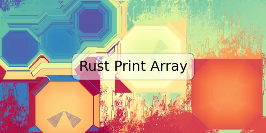 Rust Print Array