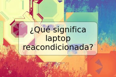 ¿Qué significa laptop reacondicionada?