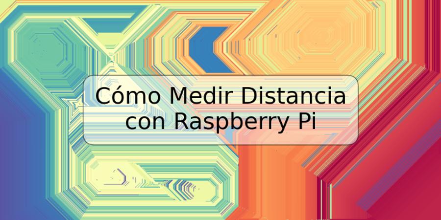 Cómo Medir Distancia con Raspberry Pi