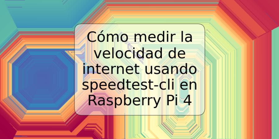 Cómo medir la velocidad de internet usando speedtest-cli en Raspberry Pi 4
