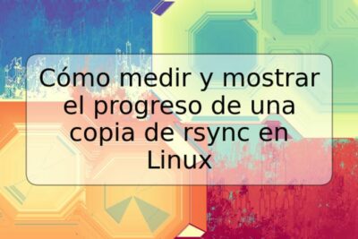 Cómo medir y mostrar el progreso de una copia de rsync en Linux