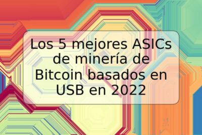 Los 5 mejores ASICs de minería de Bitcoin basados en USB en 2022