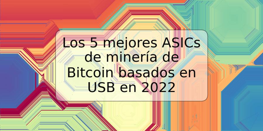 Los 5 mejores ASICs de minería de Bitcoin basados en USB en 2022