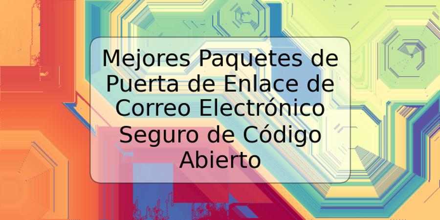 Mejores Paquetes de Puerta de Enlace de Correo Electrónico Seguro de Código Abierto