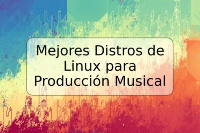 Mejores Distros de Linux para Producción Musical
