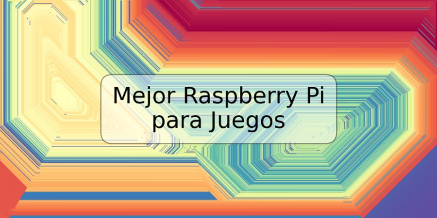 Mejor Raspberry Pi para Juegos