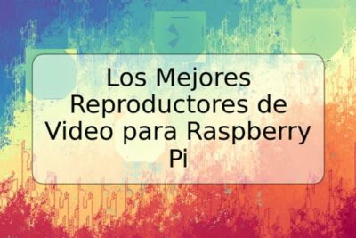 Los Mejores Reproductores de Video para Raspberry Pi