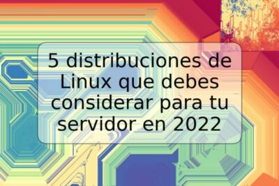 5 distribuciones de Linux que debes considerar para tu servidor en 2022