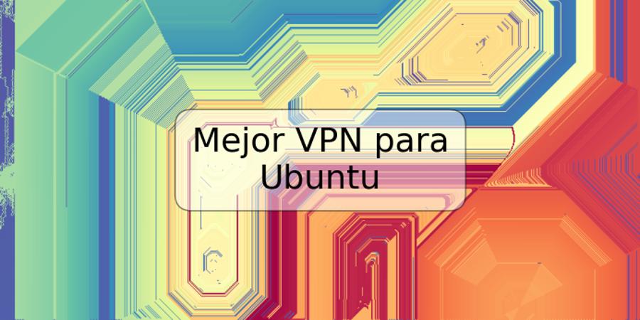 Mejor VPN para Ubuntu