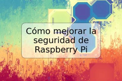 Cómo mejorar la seguridad de Raspberry Pi