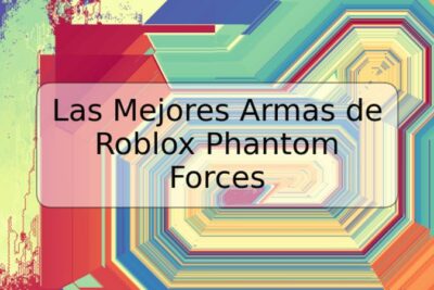 Las Mejores Armas de Roblox Phantom Forces