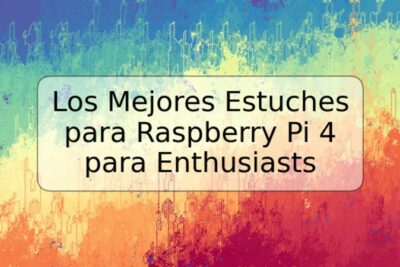 Los Mejores Estuches para Raspberry Pi 4 para Enthusiasts