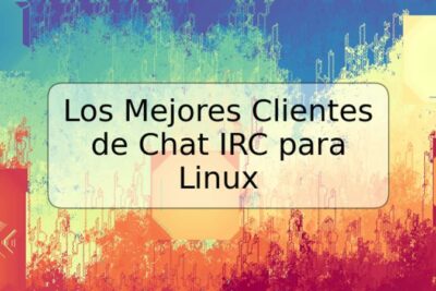 Los Mejores Clientes de Chat IRC para Linux