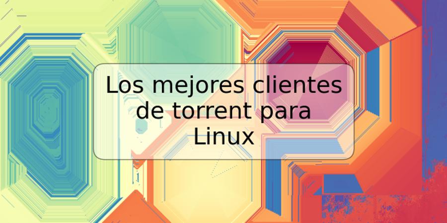 Los mejores clientes de torrent para Linux