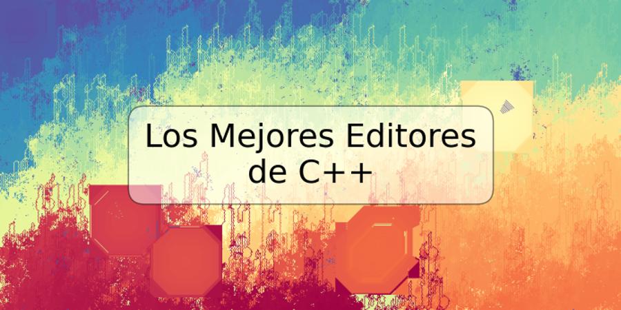 Los Mejores Editores de C++