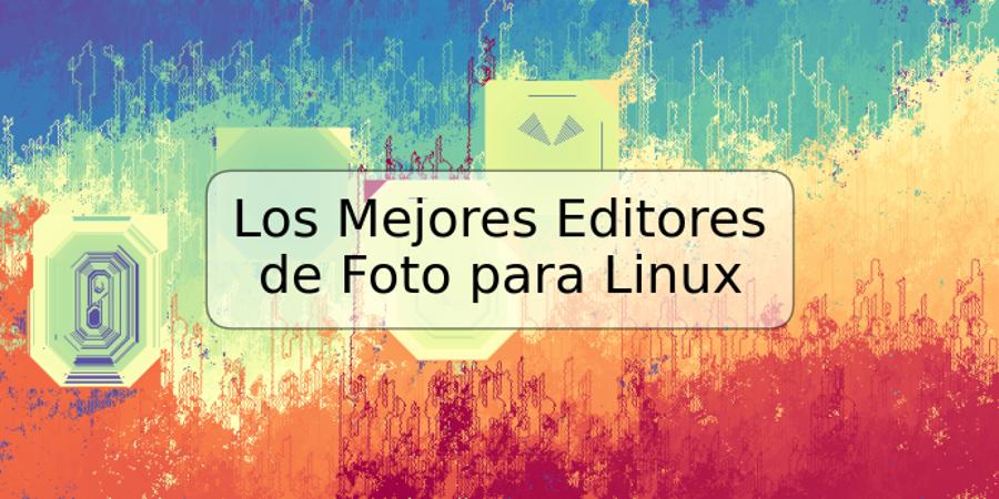 Los Mejores Editores de Foto para Linux