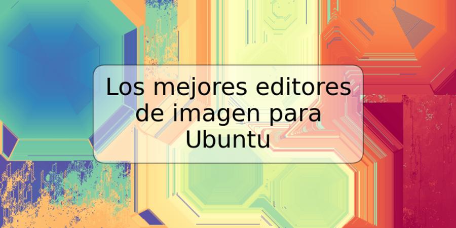 Los mejores editores de imagen para Ubuntu