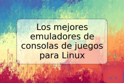 Los mejores emuladores de consolas de juegos para Linux