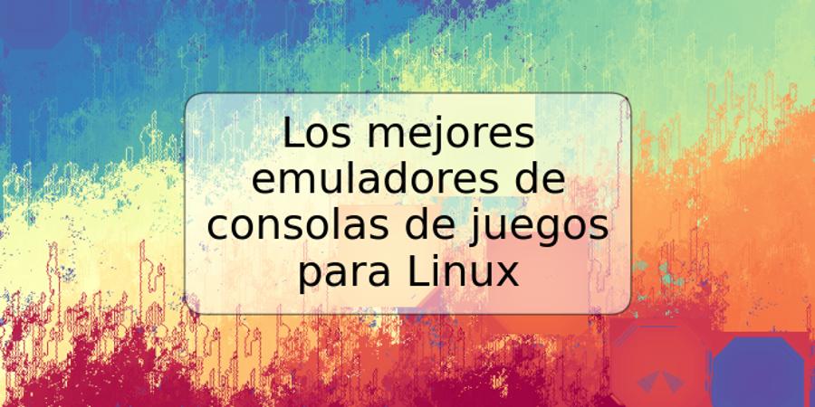 Los mejores emuladores de consolas de juegos para Linux