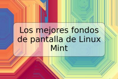 Los mejores fondos de pantalla de Linux Mint