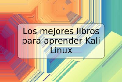Los mejores libros para aprender Kali Linux