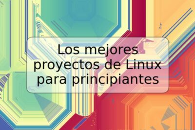 Los mejores proyectos de Linux para principiantes