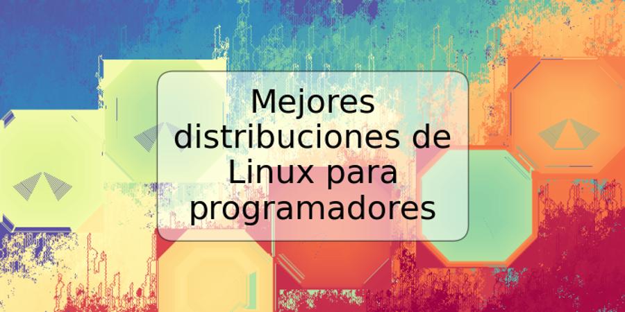 Mejores distribuciones de Linux para programadores