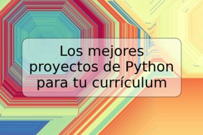 Los mejores proyectos de Python para tu currículum