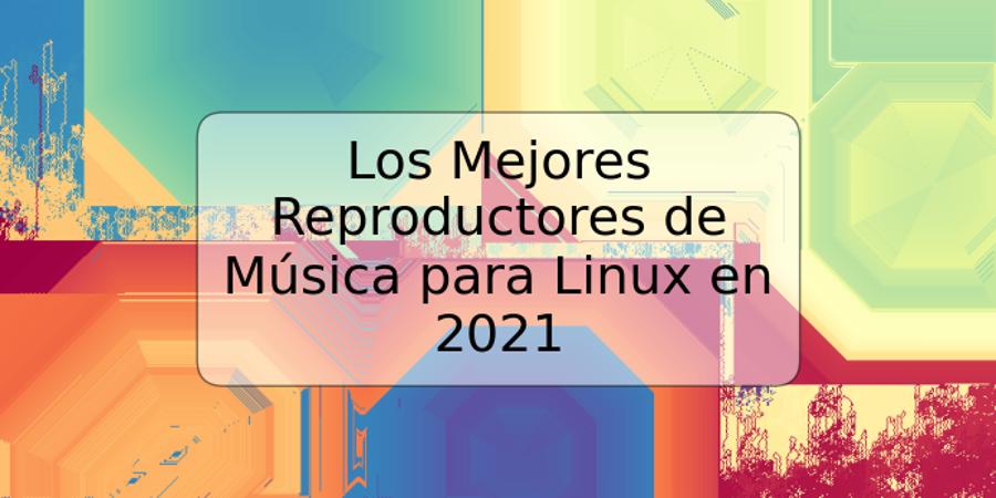 Los Mejores Reproductores de Música para Linux en 2021