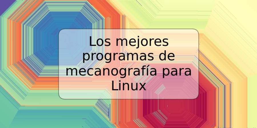 Los mejores programas de mecanografía para Linux