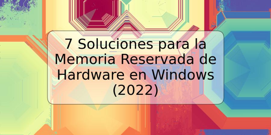 7 Soluciones para la Memoria Reservada de Hardware en Windows (2022)