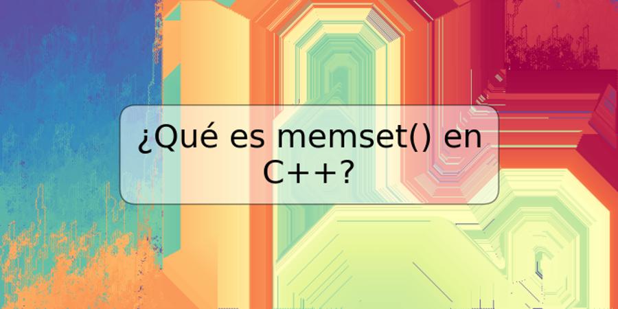 ¿Qué es memset() en C++?