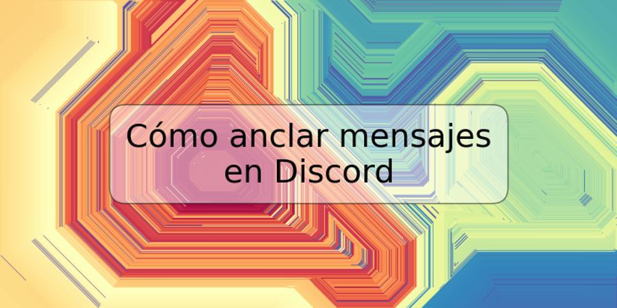 Cómo anclar mensajes en Discord