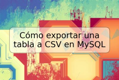 Cómo exportar una tabla a CSV en MySQL