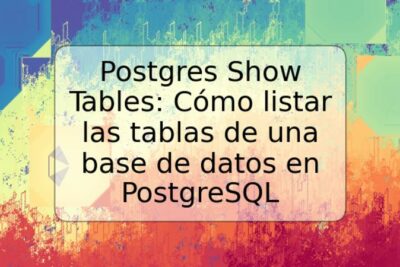 Postgres Show Tables: Cómo listar las tablas de una base de datos en PostgreSQL