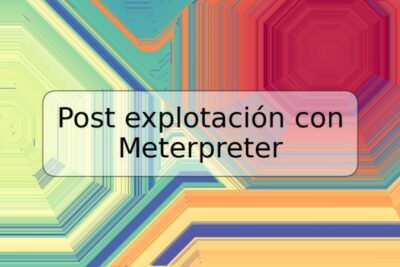 Post explotación con Meterpreter