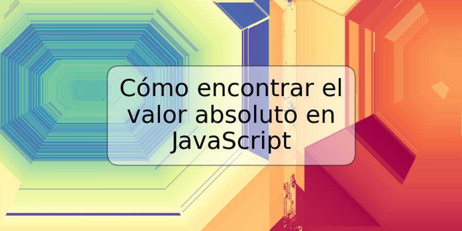 Cómo encontrar el valor absoluto en JavaScript