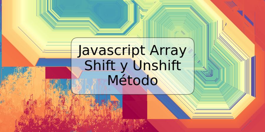 Javascript Array Shift y Unshift Método