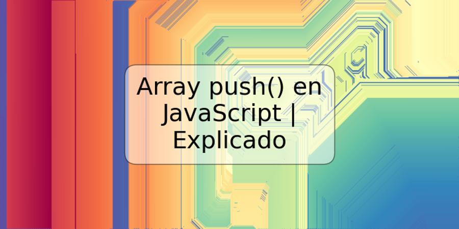 Array push() en JavaScript | Explicado