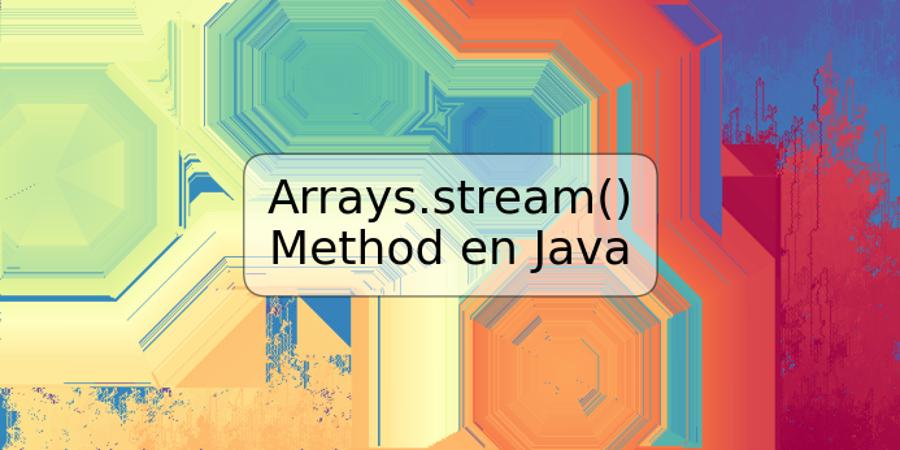 Arrays.stream() Method en Java