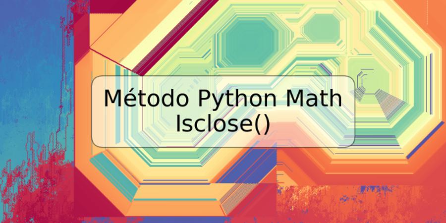 Método Python Math Isclose()