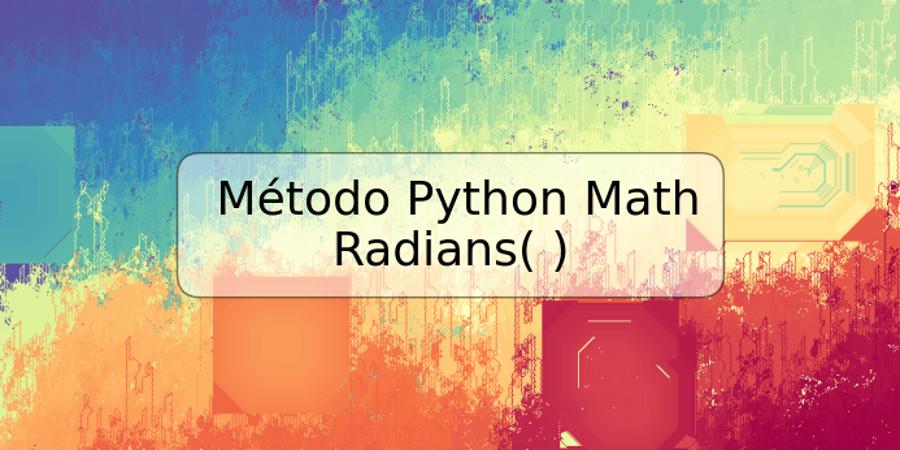 Método Python Math Radians( )