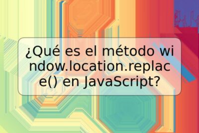 ¿Qué es el método window.location.replace() en JavaScript?
