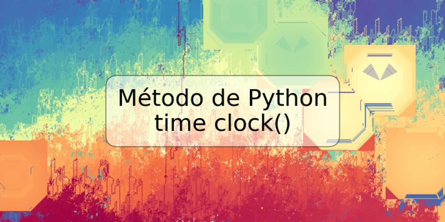 Método de Python time clock()