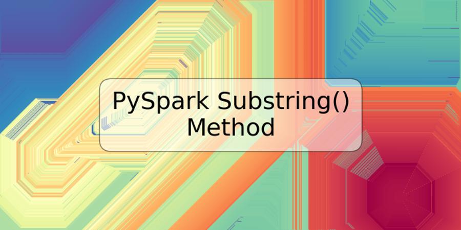 PySpark Substring() Method