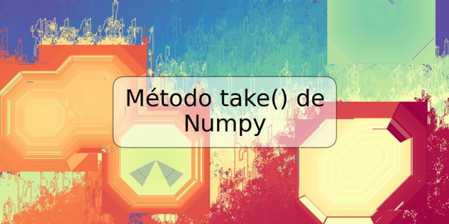 Método take() de Numpy