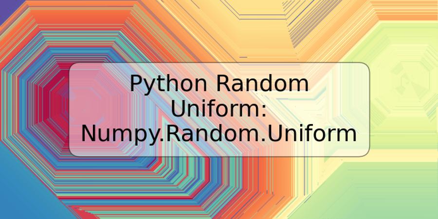Python Random Uniform: Numpy.Random.Uniform