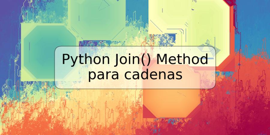 Python Join() Method para cadenas